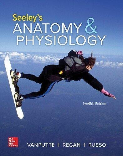 Seeleys Anatomy Physiology 12Th Edition by Cinnamon VanPutte, Jennifer Regan, Andrew Russo, Rod Seeley Year: 2019 - 1260172198