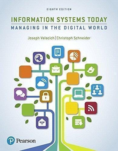 Information Systems Today Managing The Digital World 8Th Edition by Joseph Valacich, Christoph Schneider - 0134635205