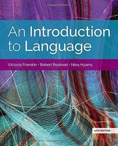An Introduction To Language 11Th Edition by Victoria Fromkin, Robert Rodman, Nina Hyams - 1337559571