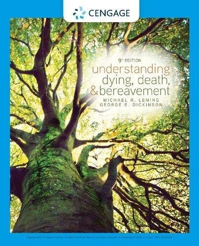 Understanding Dying Death And Bereavement 9Th Edition by George E. Dickinson; Michael R. Leming Year: 2020 - 9780357034477