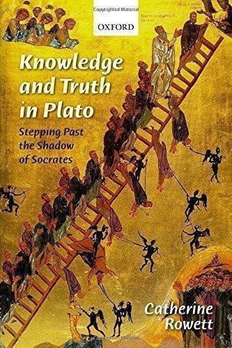 Knowledge And Truth In Plato Stepping Past The Shadow Of Socrates by Catherine Rowett - 019969365X