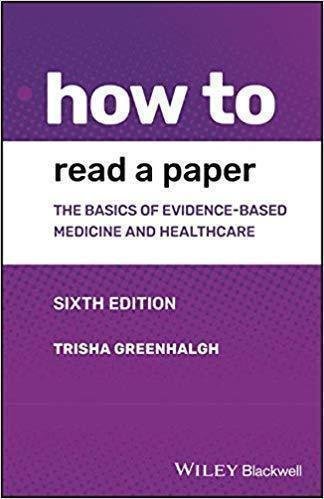 How to Read a Paper: The Basics of Evidence-based Medicine and Healthcare 6th Edition by Trisha Greenhalgh Series: How To - 111948474X