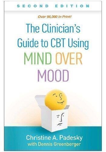 The Clinicians Guide To Cbt Using Mind Over Mood by Christine A. Padesky  2nd edition (April 6, 2020)  Language:English -