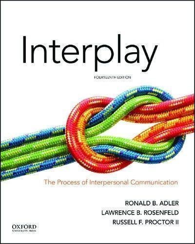 Interplay The Process Of Interpersonal Communication 14Th Edition by Ronald B. Adler, Lawrence B. Rosenfeld, Russel F. Proctor  14th edition (November 14, 2017)  Language:English -