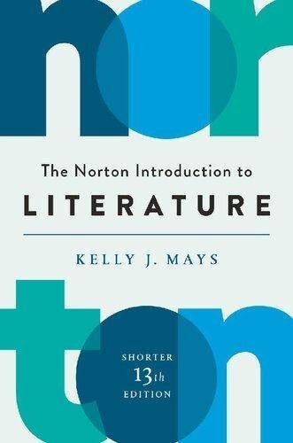 The Norton Introduction To Literature 13Th Edition by Kelly J. Mays Year: 2018 - 0393664945