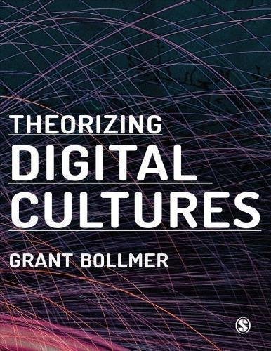 Theorizing Digital Cultures by Grant Bollmer Year: 2018 - 1473966930