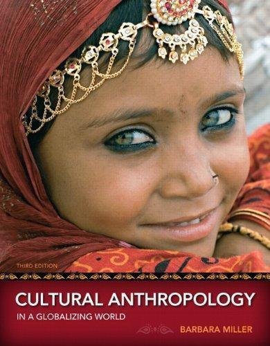 Cultural Anthropology In A Globalizing World 3Rd Edition by Barbara D. Miller - 0205786367
