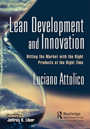 Lean Development And Innovation Hitting The Market With The Right Products At The Right Time by Attolico, Luciano - 9781351059596