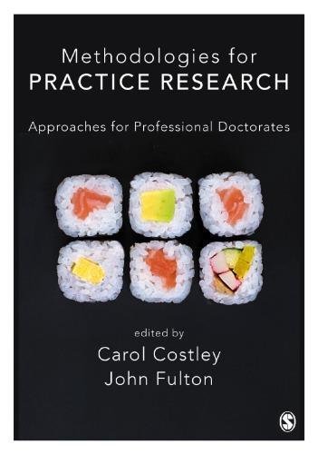 Methodologies For Practice Research Approaches For Professional Doctorates by Carol Costley, John Fulton Year: 2020 - 1473991595