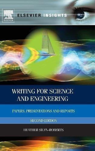 Writing For Science And Engineering 2Nd Edition by Silyn-Roberts, Heather (Auth.)  2nd edition (October 26, 2012)  Language:English -