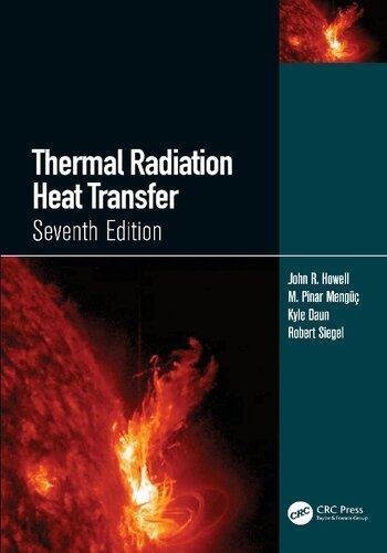 Thermal radiation heat transfer 7th Edition by John R. Howell; Kyle J. Daun; Robert Siegel; M. Pinar Meng Publisher: CRC Press, Year: 2021 - 9780429327308