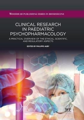 Clinical Research In Paediatric Psychopharmacology A Practical Overview Of The Ethical Scientific And Regulatory Aspects by Philippe Auby  1 edition (June 15, 2019)  Language:English -