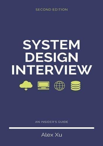 System Design Interview An Insiders Guide 2Nd Edition by Alex Yu Publisher: Independently published, Year: 2020 - 9798664653403