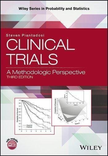 Clinical Trials A Methodologic Perspective 3Rd Edition by Steven Piantadosi Publisher: John Wiley ; Sons Inc, Year: 2017 - 1118959205