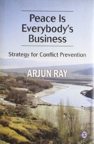 Peace Is Everybodys Business A Strategy For Conflict Prevention by Arjun Ray (retd) - 8132109430