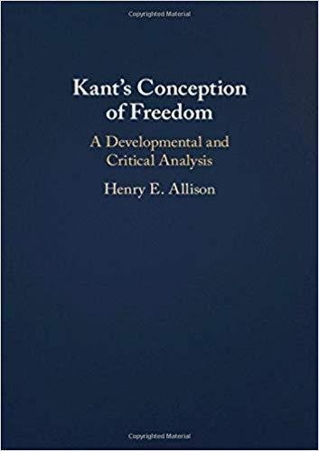 Kants Conception Of Freedom A Developmental And Critical Analysis by Henry Allison  (February 27, 2020)  Language:English -