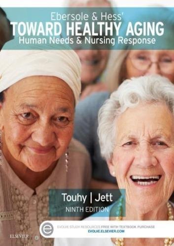 Ebersole Hess Toward Healthy Aging Human Needs And Nursing Response 9Th Edition by Theris A. Touhy; Kathleen F. Jett - 0323321380