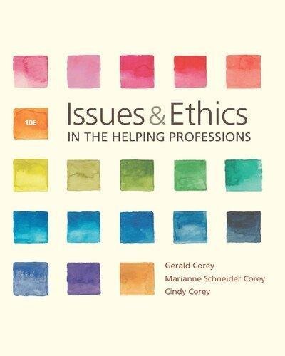 Issues And Ethics In The Helping Professions by Gerald Corey, Marianne Schneider Corey, Cindy Corey Year: 2017 Edition: 10th - 1337406295