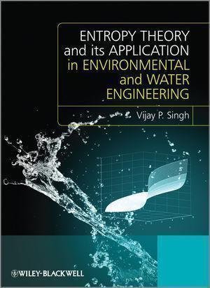 Entropy Theory And Its Application In Environmental And Water Engineering by Vijay P. Singh(auth.) - 9781119976561