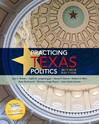 Practicing Texas Politics 2017 2018 by Lyle C. Brown, Joyce A. Langenegger, Sonia R. Garcia, Robert E. Biles, Ryan Rynbrandt, Veronica Vega Ryan, Juan Carlos Huerta -