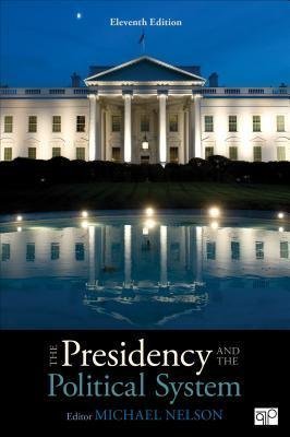 The Presidency And The Political System 11Th Edition by Michael Nelson Year: 2018 - 1544317298