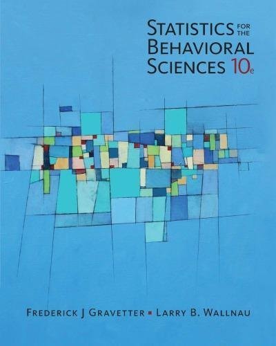 Statistics For The Behavioral Sciences 10Th Edition by Frederick J. Gravetter, Larry B. Wallnau Year: 2016 - 1305504917