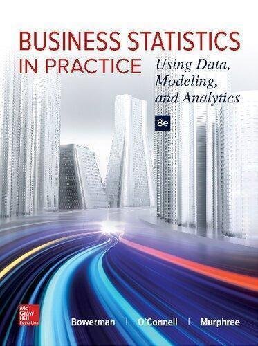 Business Statistics In Practice Using Data, Modeling And Analytics 8Th Edition by Bruce L. Bowerman  8th edition (January 26, 2016)  Language:English -