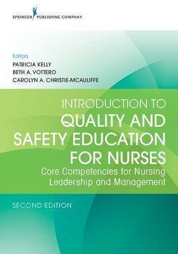 Introduction To Quality And Safety Education For Nurses 2Nd Edition by Patricia Kelly MSN RN (Editor), Beth A. Vottero PhD RN CNE (Editor), Carolyn Christie-McAuliffe PhD FNP  2 edition (July 26, 2018)  Language:English -