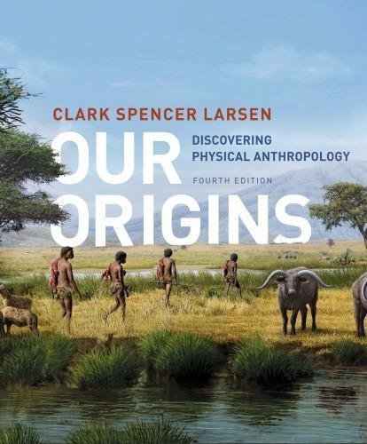 Our Origins Discovering Physical Anthropology 4Th Edition by Clark Spencer Larsen - 978-0393614008