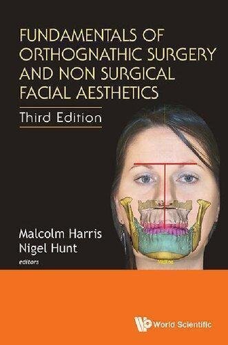 Fundamentals Of Orthognathic Surgery And Non Surgical Facial Aesthetics 3Rd Edition by Malcolm Harris (editor); Ph. D. Nigel Hunt (editor) Year: 2018 - 9789813221833