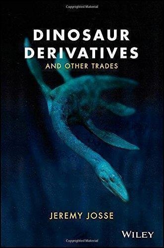Dinosaur Derivatives And Other Trades by Jeremy Josse - 1119019591