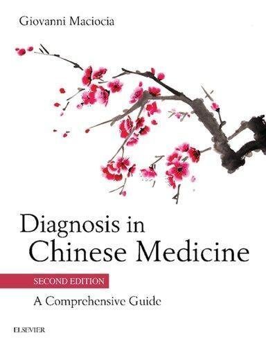 Diagnosis In Chinese Medicine A Comprehensive Guide 2Nd Edition by Giovanni Maciocia Publisher: Churchill Livingstone, Elsevier, Year: 2018 - 9780702044144