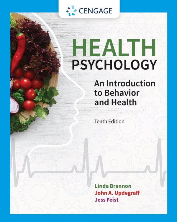Health Psychology: An Introduction to Behavior and Health 10th Edition by Linda Brannon, John A. Updegraff, Jess Feist Publisher: Cengage Learning, Year: 2021 - 2021910029