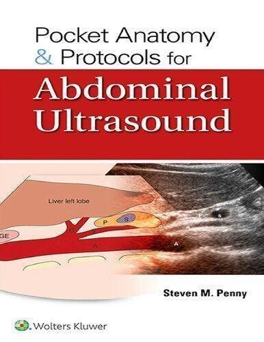 Pocket Anatomy Protocols For Abdominal Ultrasound by Steven M. Penny Publisher: LWW Wolters Kluwer Health, Year: 2019 - 9781975119416