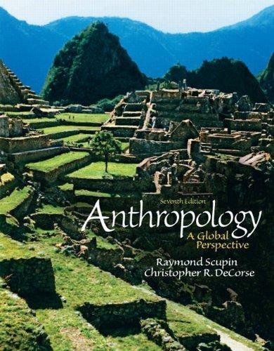 Anthropology A Global Perspective Seventh 7Th Edition by Raymond R Scupin, Christopher R. DeCorse - 0205181023