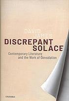 Discrepant Solace Contemporary Literature And The Work Of Consolation by James, David - 9780198789758