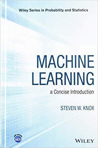 Machine Learning A Concise Introduction Wiley Series In Probability And Statistics by Steven W Knox - 1119439191