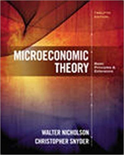 Microeconomic Theory Basic Principles And Extensions 12Th Edition by Walter Nicholson; Christopher M. Snyder Year: 2016 - 1305505794