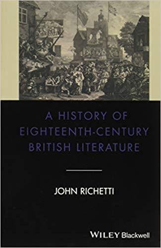 A History Of Eighteenth Century British Literature by John J. Richetti Series: Blackwell histories of literature 2326 - 9781119082125