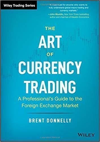 The Art Of Currency Trading A Professionals Guide To The Foreign Exchange Market by Brent Donnelly - 1119583551
