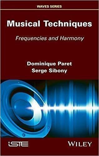 Musical Techniques Frequencies And Harmony by Dominique Paret, Serge Sibony - 978-1-78630-058-4