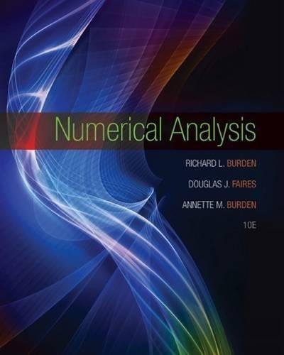 Numerical Analysis 10Th Edition by Richard L. Burden, J. Douglas Faires, Annette M. Burden Year: 2016 - 1305253663