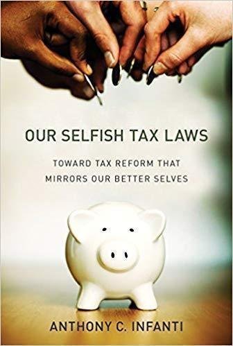 Our Selfish Tax Laws Toward Tax Reform That Mirrors Our Better Selves by Anthony C Infanti - 0262038242
