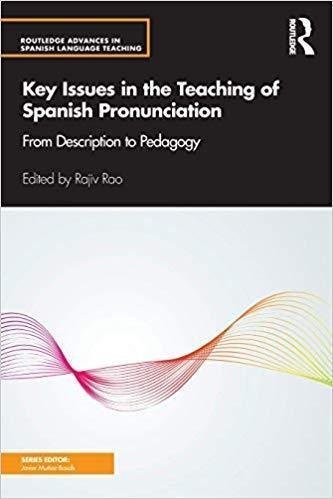Key Issues In The Teaching Of Spanish Pronunciation From Description To Pedagogy by Rajiv Rao - 1138954608