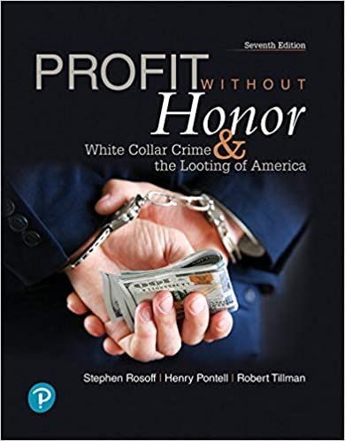 Profit Without Honor White Collar Crime And The Looting Of America by Pontell, Henry N.; Rosoff, Stephen M.; Tillman, Robert  7th edition (February 7, 2019)  Language:English -