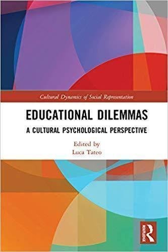 Educational Dilemmas A Cultural Psychological Perspective by Luca Tateo Series: Cultural Dynamics Of Social Representation - 1315101092