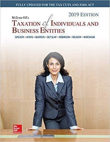 Mcgraw Hills Taxation Of Individuals And Business Entities 2019 by Brian C Spilker et al. Year: 2018 - 1260189724