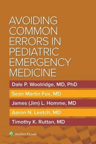 Avoiding Common Errors In Pediatric Emergency Medicine by Aaron Leetch, Dale Woolridge, Jim Homme, Sean Fox, Tim Ruttan Publisher: LWW Wolters Kluwer Health, Year: 2020 - 9781975138356