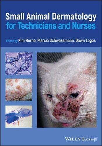 Small Animal Dermatology For Technicians And Nurses by Kim Horne (editor), Marcia Schwassmann (editor), Dawn Logas (editor)  1 edition (December 5, 2019)  Language:English -