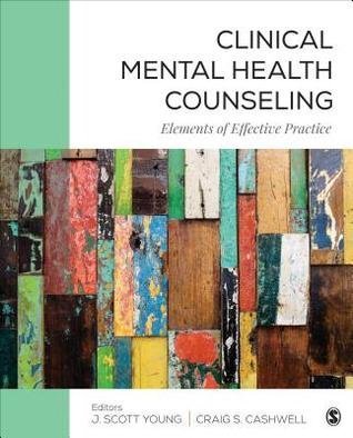 Clinical Mental Health Counseling Elements Of Effective Practice by J Scott Young; Craig S Cashwell Year: 2016 - 1506305636